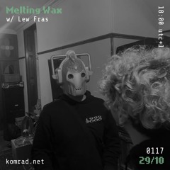 Melting Wax 001 w/ Lew Fras