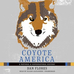 Access EBOOK EPUB KINDLE PDF Coyote America: A Natural and Supernatural History by  D