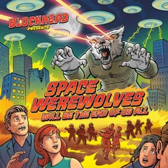 Blockhead - Space Werewolves Will Be The End Of Us All