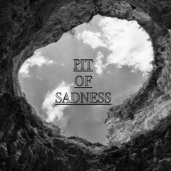 Pit Of Sadness