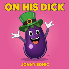 Jonny Sonic - On His Dick
