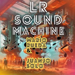 LR SOUND MACHINE BY MARIO RUEDA & JUANJO SOLO