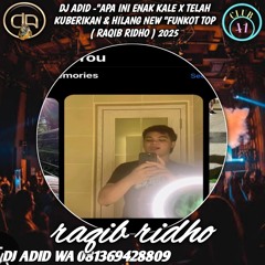 DJ ADID_"APA INI ENAK KALE X TELAH KUBERIKAN X HILANG NEW"FUNKOT TOP (RAQIB RIDHO) 2025