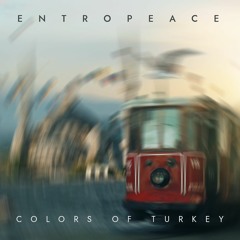 Entropeace - Colors Of Turkey