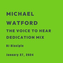 Michael Watford - The Voice To Hear Dedication Mix| DJ Disciple