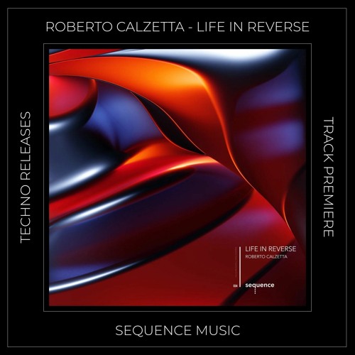 Track Premiere: Roberto Calzetta - Life In Reverse [SEQUENCE MUSIC]