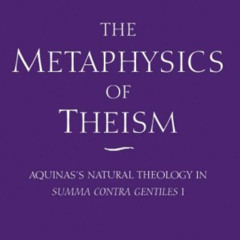 free KINDLE 🖍️ The Metaphysics of Theism: Aquinas's Natural Theology in Summa Contra