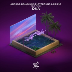 Andros, Donovan's Playground & Mr. Pig  - DNA (Feat. FJØRA)