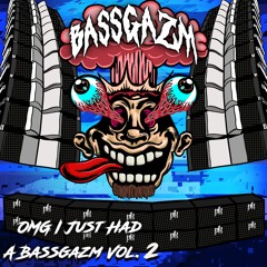 OMG I Just Had A Bassgazm Vol. 2 (Headbang Society Premiere)