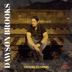 Dawson Brooks "Troubled Mind"