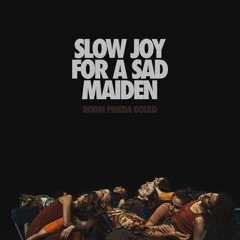Slow joy for a sad maiden