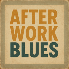After Work Blues