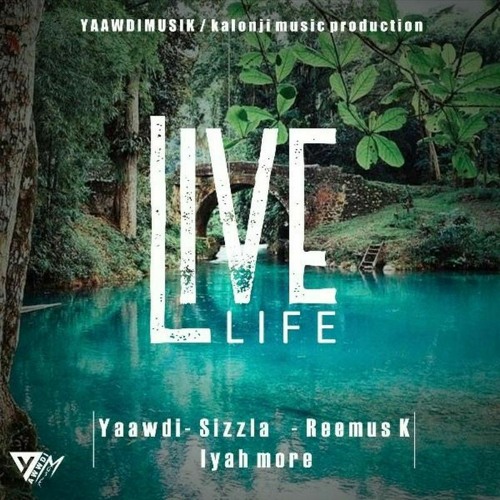 Yaawdi, Sizzla, Reemus K & Iyah More - Live Life (YaawdiMusik & Kalonji Music Production) 2020