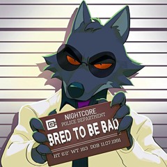 Bred to be Bad (Nightcore)