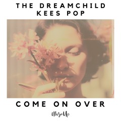 The Dreamchild, Kees Pop - Come On Over