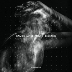 PREMIERE: Kamilo Sanclemente - Legends [Soho Opus]