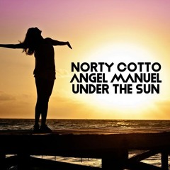 Norty Cotto, Angel Manuel - Under The Sun (Norty Cotto Sun Up Remix)