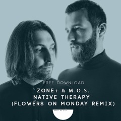Free Download: Zone + & M.O.S. - Native Therapy (Flowers On Monday Remix) [Anjunadeep]