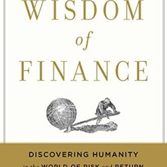 [Get] KINDLE PDF EBOOK EPUB The Wisdom Of Finance: Discovering Humanity in the World