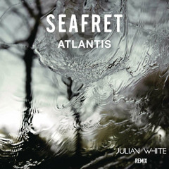 Seafret - Atlantis (Julian White Remix)