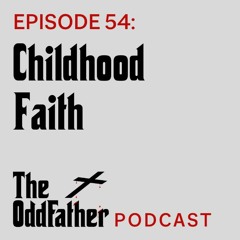 Ep 54: Childhood Faith