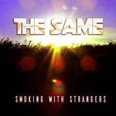 Smoking With Strangers - The Same (Radio Edit) [Conscious Electronic Premiere]