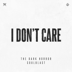 The Dark Horror, Soulblast - I DON'T CARE