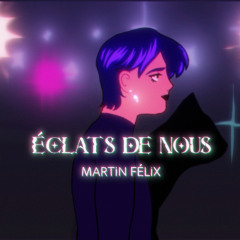 ECLATS DE NOUS - MARTIN FELIX