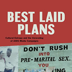 FREE EPUB 📬 Best Laid Plans: Cultural Entropy and the Unraveling of AIDS Media Campa