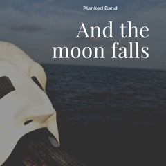 And The Moon Fall Final