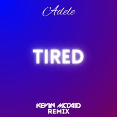 Adele - Tired (Kevin McDaid Remix)