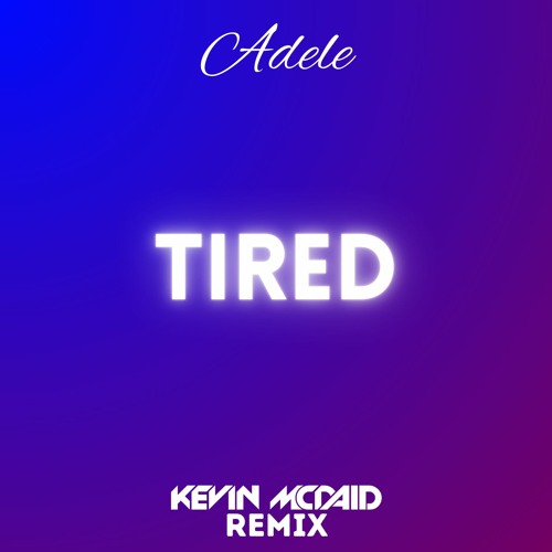 Adele - Tired (Kevin McDaid Remix)