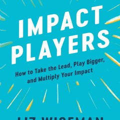 Epub Impact Players: How to Take the Lead, Play Bigger, and Multiply Your Impact