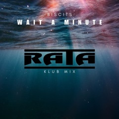 Biscits - Wait A Minute (Rata's Klub Mix) Unofficial