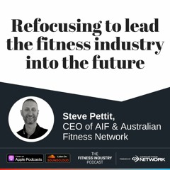 Refocusing to lead the fitness industry into the future, with Steve Pettit