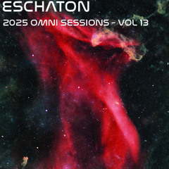 Eschaton: The 2025 Omni Sessions - Volume 13
