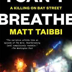 GET KINDLE 📭 I Can't Breathe: A Killing on Bay Street by  Matt Taibbi PDF EBOOK EPUB