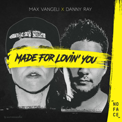 Max Vangeli x Danny Ray - Made For Lovin' You