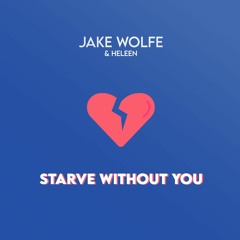 Jake Wolfe - Starve Without You (with Heleen) [Extended]