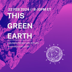 This Green Earth w/ Carl Ritger - 22Feb2024