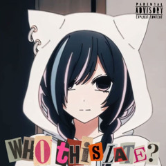 who this late? (prod. sheepy)