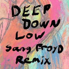 Deep Down Low - Sang Froyd Remix (Free Download)