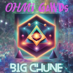 OHMi GaWDs - Big Chune