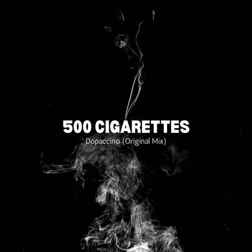 500 cigarettes original Stream 500 Cigarettes (Original Mix) - FREE DOWNLOAD by Dopaccino