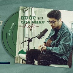 BƯỚC QUA NHAU / VŨ / LOFI REMIX