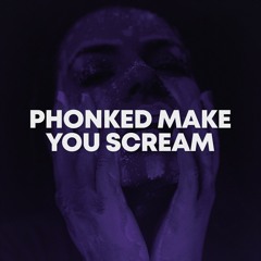 Phonked - MAKE YOU SCREAM