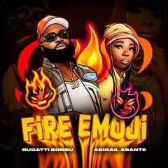 Bugatti Bonsu & Abigail Asante - Fire Emoji