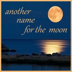 Another Name For The Moon