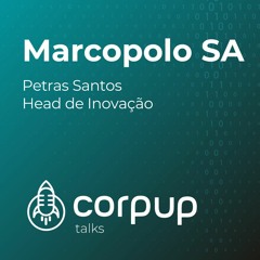CorpUp #15 Petras Santos | Marcopolo SA