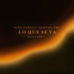Alex Zurdo feat Gabriel EMC - Lo Que Se Va (Hader Remix)